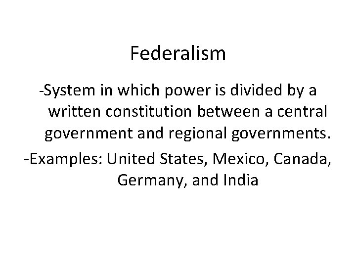 Federalism -System in which power is divided by a written constitution between a central
