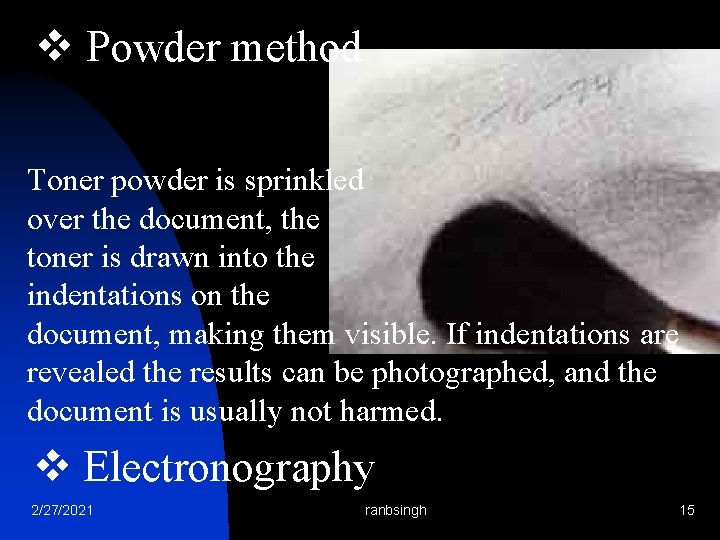 v Powder method Toner powder is sprinkled over the document, the toner is drawn