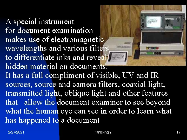 A special instrument for document examination makes use of electromagnetic wavelengths and various filters