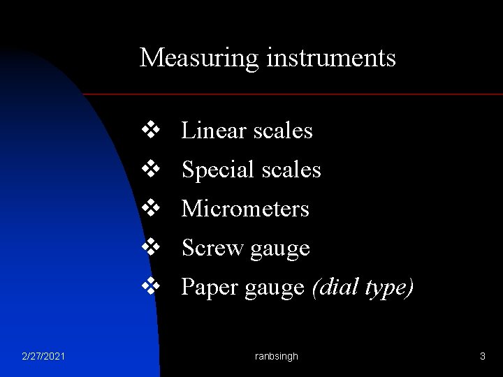 Measuring instruments v Linear scales v Special scales v Micrometers v Screw gauge v