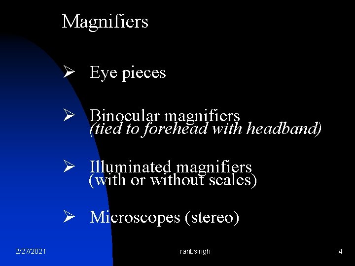 Magnifiers Ø Eye pieces Ø Binocular magnifiers (tied to forehead with headband) Ø Illuminated