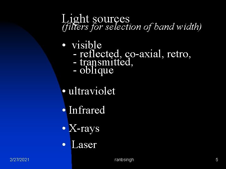 Light sources (filters for selection of band width) • visible - reflected, co-axial, retro,