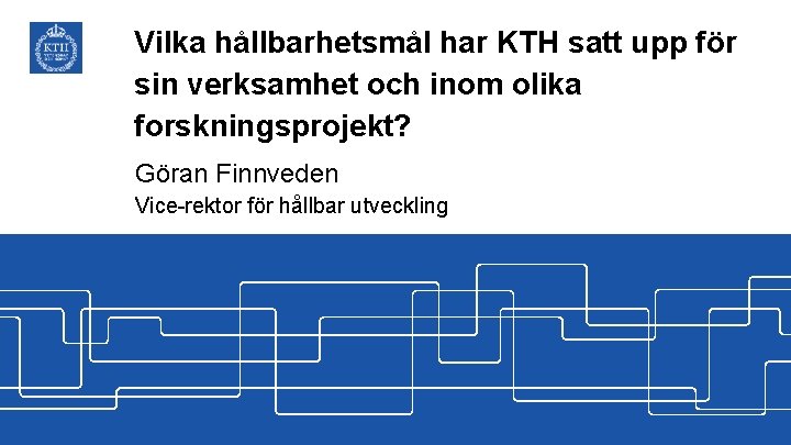 Vilka hållbarhetsmål har KTH satt upp för sin verksamhet och inom olika forskningsprojekt? Göran