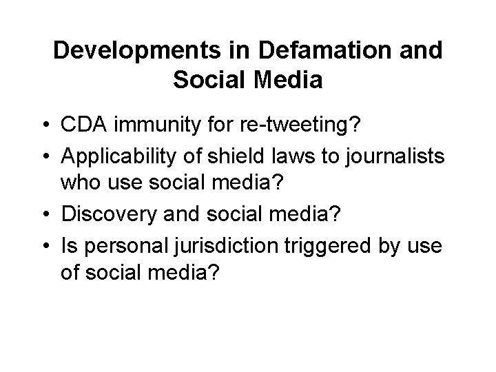 Developments in Defamation and Social Media • CDA immunity for re-tweeting? • Applicability of