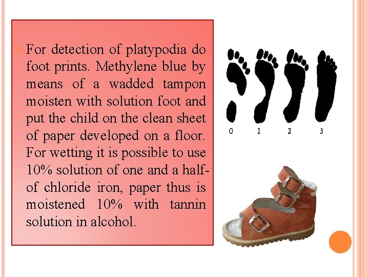 Ø For detection of platypodia do foot prints. Methylene blue by means of a