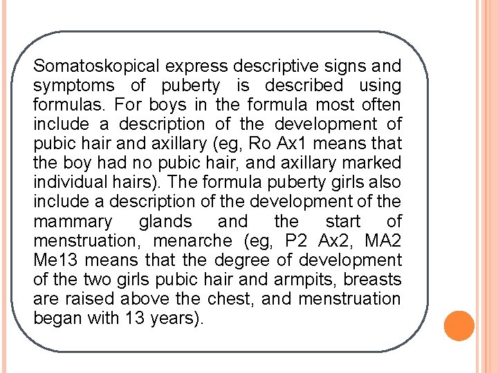 Somatoskopical express descriptive signs and symptoms of puberty is described using formulas. For boys
