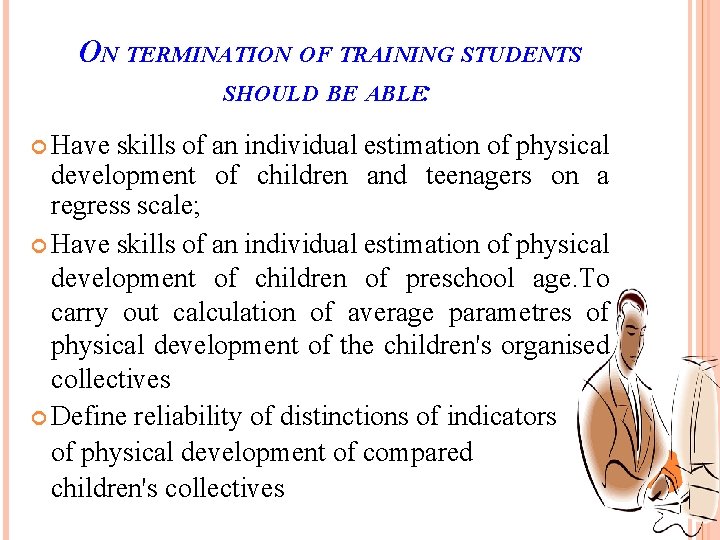 ON TERMINATION OF TRAINING STUDENTS SHOULD BE ABLE: Have skills of an individual estimation
