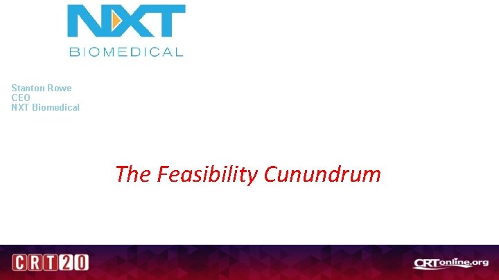 Stanton Rowe CEO NXT Biomedical The Feasibility Cunundrum 
