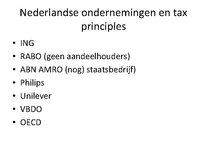 Nederlandse ondernemingen en tax principles • • ING RABO (geen aandeelhouders) ABN AMRO (nog)