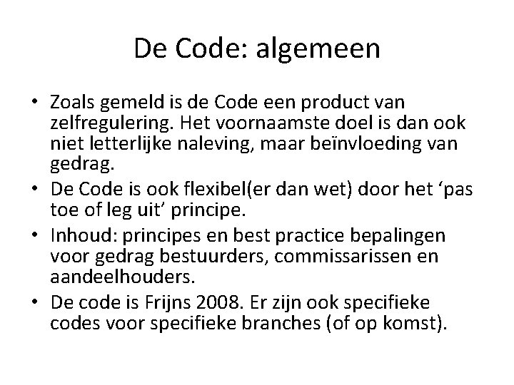 De Code: algemeen • Zoals gemeld is de Code een product van zelfregulering. Het