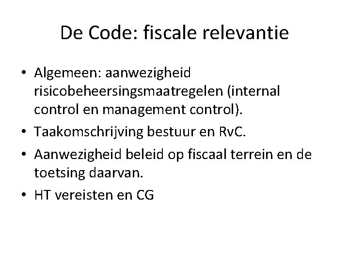 De Code: fiscale relevantie • Algemeen: aanwezigheid risicobeheersingsmaatregelen (internal control en management control). •