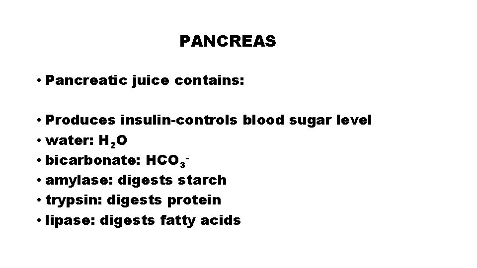 PANCREAS • Pancreatic juice contains: • Produces insulin-controls blood sugar level • water: H