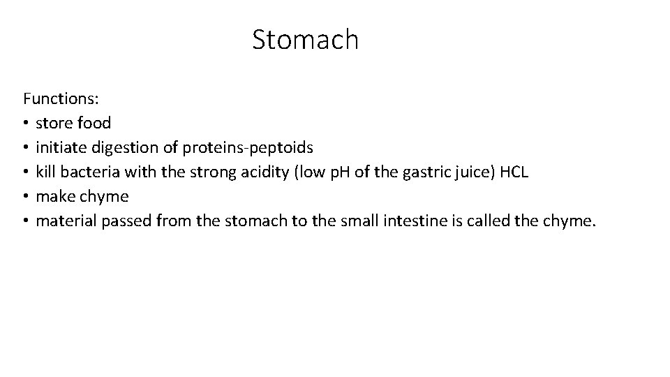 Stomach Functions: • store food • initiate digestion of proteins-peptoids • kill bacteria with