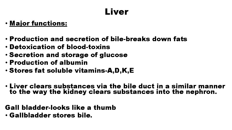 Liver • Major functions: • • • Production and secretion of bile-breaks down fats