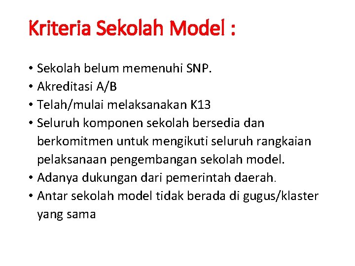Kriteria Sekolah Model : • Sekolah belum memenuhi SNP. • Akreditasi A/B • Telah/mulai