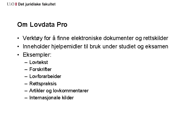 Om Lovdata Pro • Verktøy for å finne elektroniske dokumenter og rettskilder • Inneholder