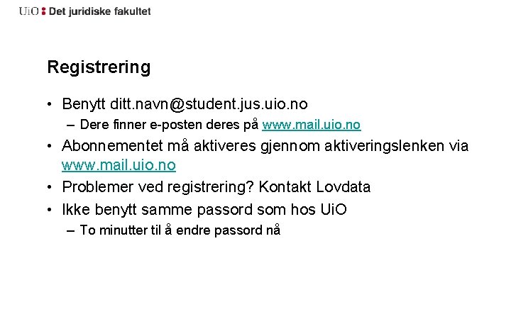 Registrering • Benytt ditt. navn@student. jus. uio. no – Dere finner e-posten deres på