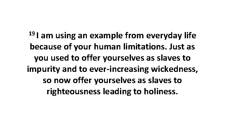 19 I am using an example from everyday life because of your human limitations. 19 I am using an example from everyday life because of your human limitations.