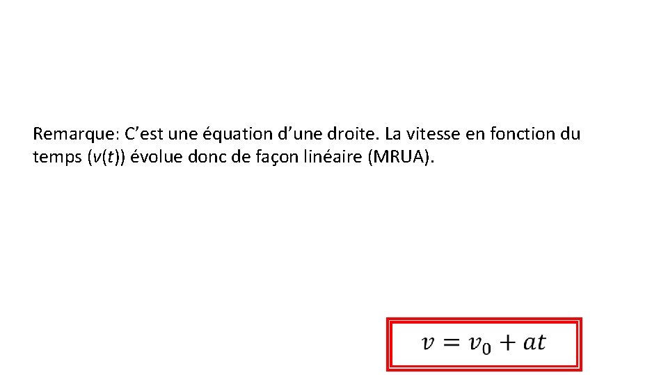 Remarque: C’est une équation d’une droite. La vitesse en fonction du temps (v(t)) évolue