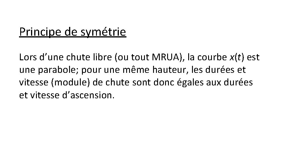 Principe de symétrie Lors d’une chute libre (ou tout MRUA), la courbe x(t) est