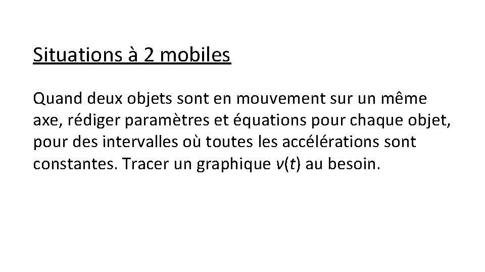Situations à 2 mobiles Quand deux objets sont en mouvement sur un même axe,