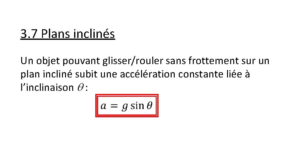 3. 7 Plans inclinés Un objet pouvant glisser/rouler sans frottement sur un plan incliné
