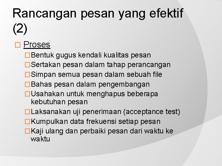 Rancangan pesan yang efektif (2) � Proses �Bentuk gugus kendali kualitas pesan �Sertakan pesan