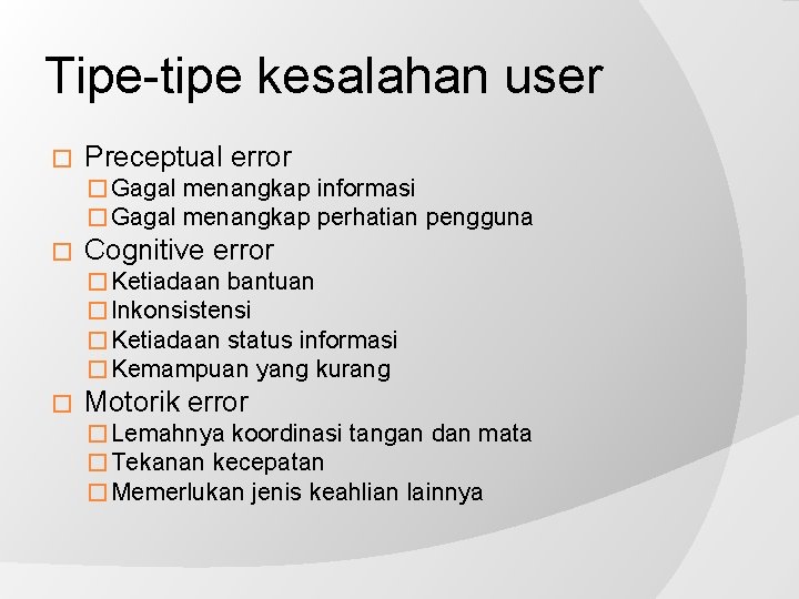 Tipe-tipe kesalahan user � Preceptual error � Gagal menangkap informasi � Gagal menangkap perhatian