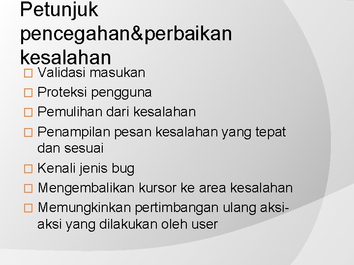 Petunjuk pencegahan&perbaikan kesalahan Validasi masukan � Proteksi pengguna � Pemulihan dari kesalahan � Penampilan