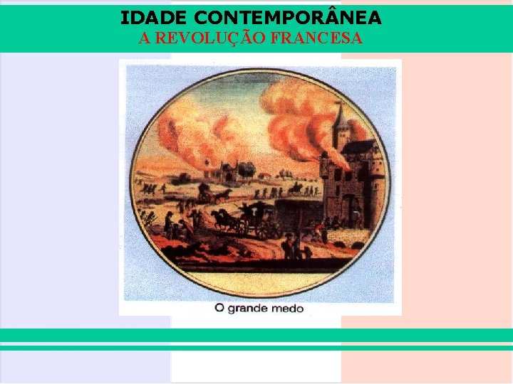 IDADE CONTEMPOR NEA A REVOLUÇÃO FRANCESA 