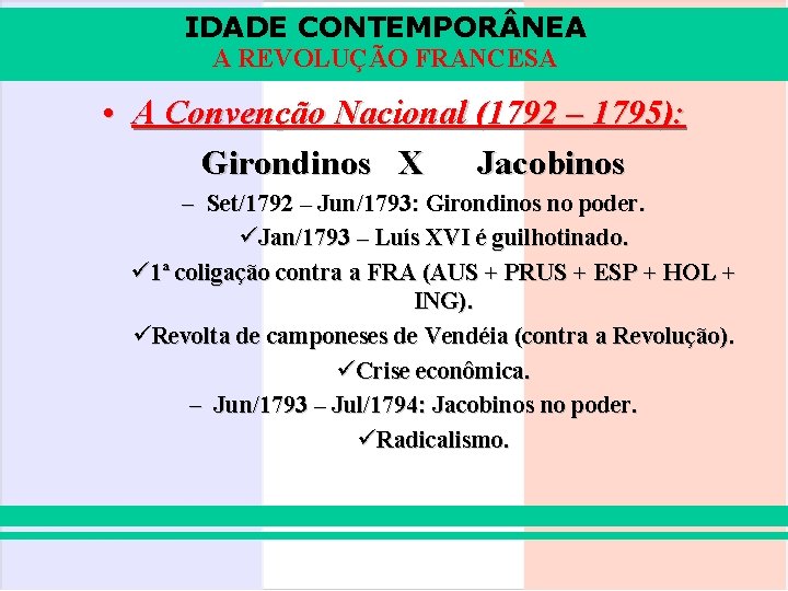 IDADE CONTEMPOR NEA A REVOLUÇÃO FRANCESA • A Convenção Nacional (1792 – 1795): Girondinos
