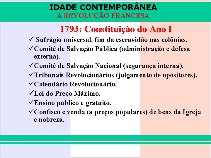 IDADE CONTEMPOR NEA A REVOLUÇÃO FRANCESA 1793: Constituição do Ano I ü Sufrágio universal,