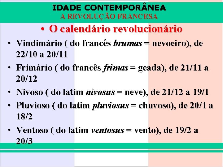 IDADE CONTEMPOR NEA A REVOLUÇÃO FRANCESA • O calendário revolucionário • Vindimário ( do