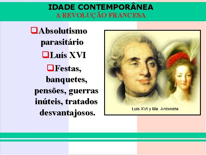 IDADE CONTEMPOR NEA A REVOLUÇÃO FRANCESA q. Absolutismo parasitário q. Luís XVI q. Festas,