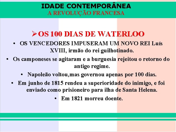 IDADE CONTEMPOR NEA A REVOLUÇÃO FRANCESA Ø OS 100 DIAS DE WATERLOO • OS