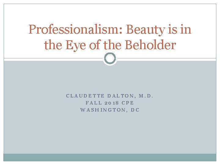 Professionalism: Beauty is in the Eye of the Beholder CLAUDETTE DALTON, M. D. FALL