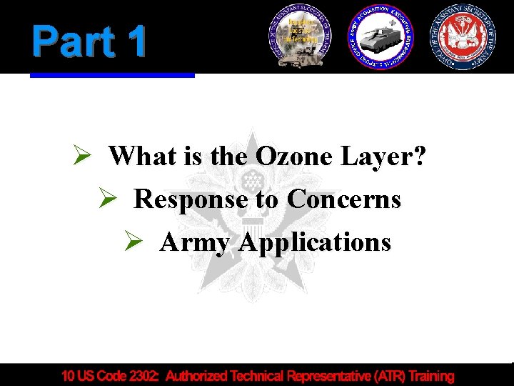 Part 1 Ø What is the Ozone Layer? Ø Response to Concerns Ø Army