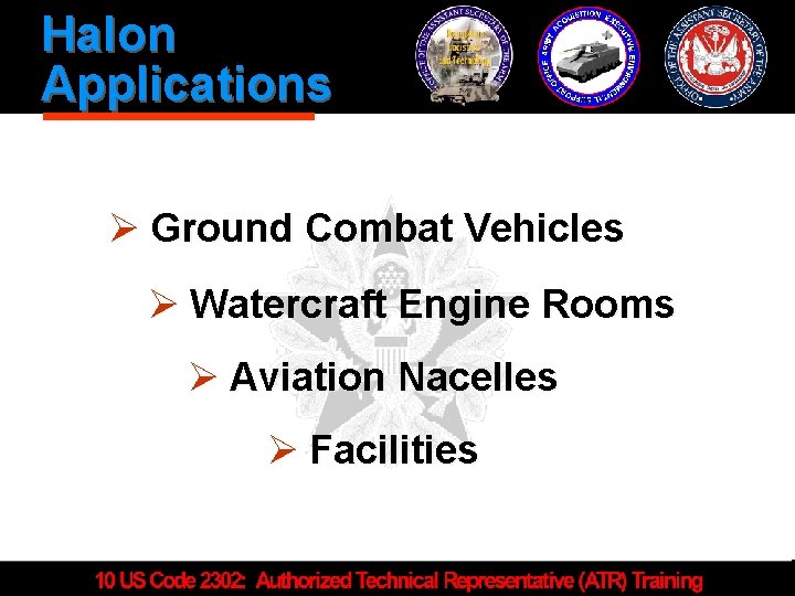 Halon Applications Ø Ground Combat Vehicles Ø Watercraft Engine Rooms Ø Aviation Nacelles Ø
