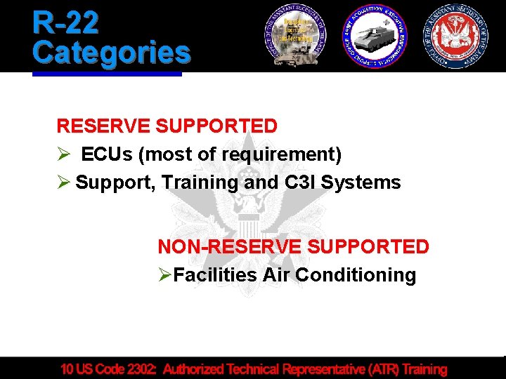 R-22 Categories RESERVE SUPPORTED Ø ECUs (most of requirement) Ø Support, Training and C