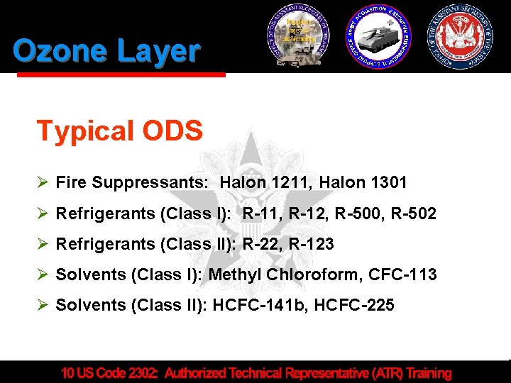 Ozone Layer Typical ODS Ø Fire Suppressants: Halon 1211, Halon 1301 Ø Refrigerants (Class