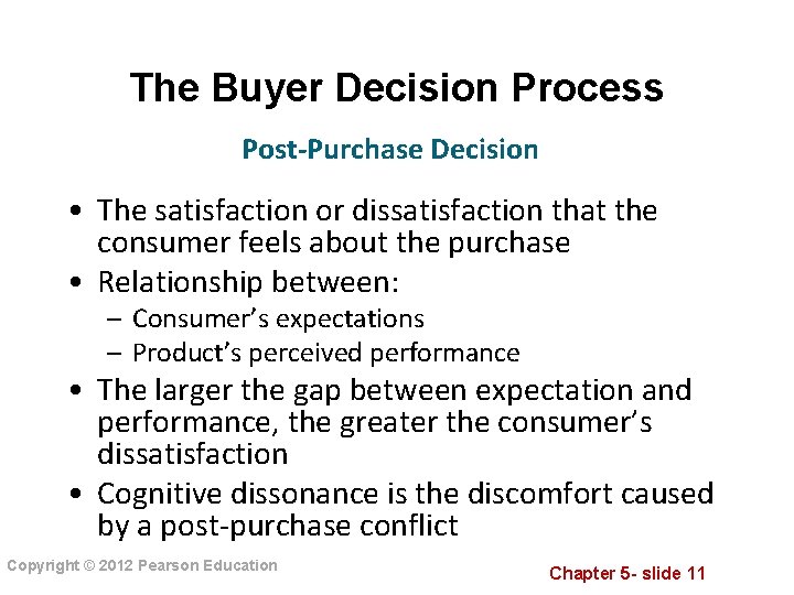 The Buyer Decision Process Post-Purchase Decision • The satisfaction or dissatisfaction that the consumer