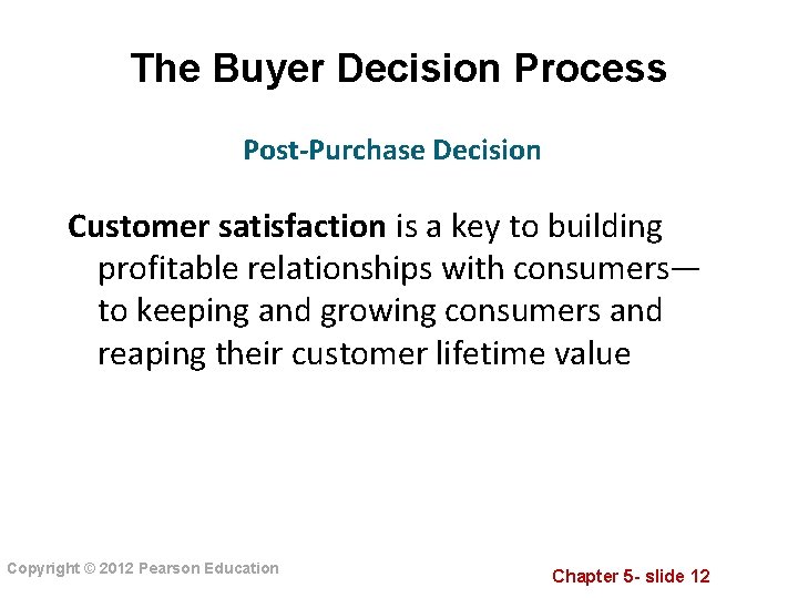 The Buyer Decision Process Post-Purchase Decision Customer satisfaction is a key to building profitable