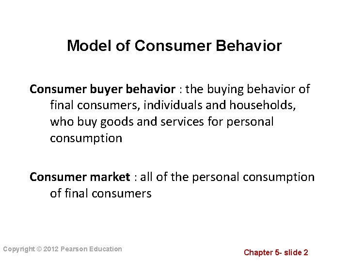 Model of Consumer Behavior Consumer buyer behavior : the buying behavior of final consumers,