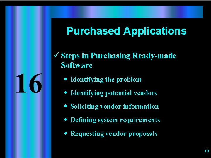 Purchased Applications ü Steps in Purchasing Ready-made Software w Identifying the problem w Identifying