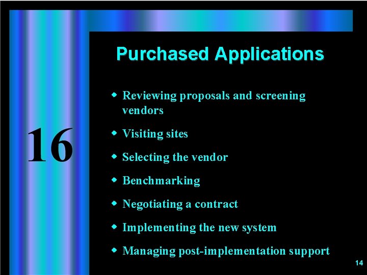 Purchased Applications w Reviewing proposals and screening vendors w Visiting sites w Selecting the