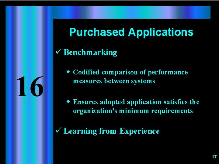 Purchased Applications ü Benchmarking w Codified comparison of performance measures between systems w Ensures