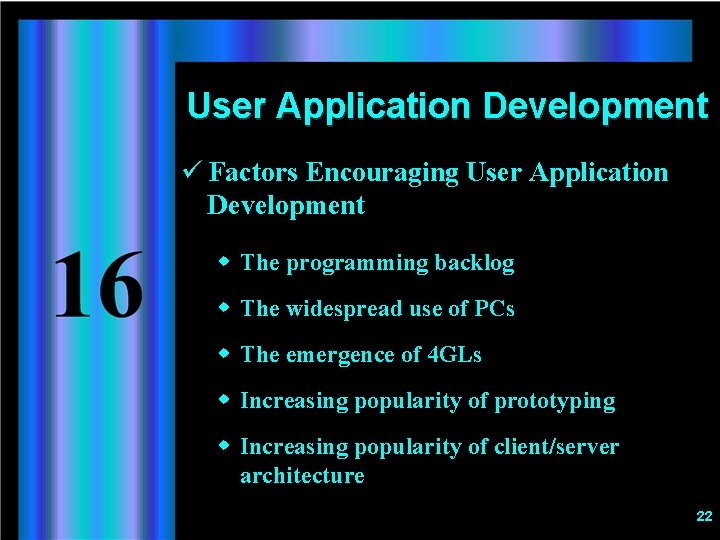 User Application Development ü Factors Encouraging User Application Development w The programming backlog w