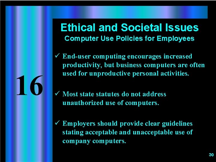 Ethical and Societal Issues Computer Use Policies for Employees ü End-user computing encourages increased