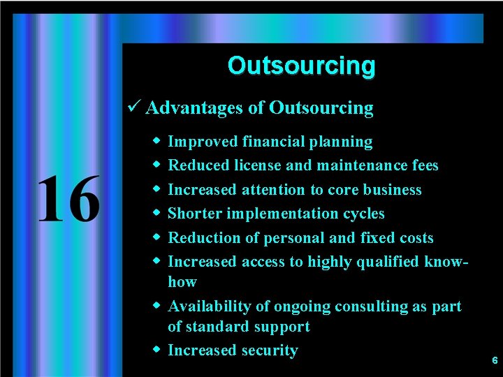 Outsourcing ü Advantages of Outsourcing w w w Improved financial planning Reduced license and