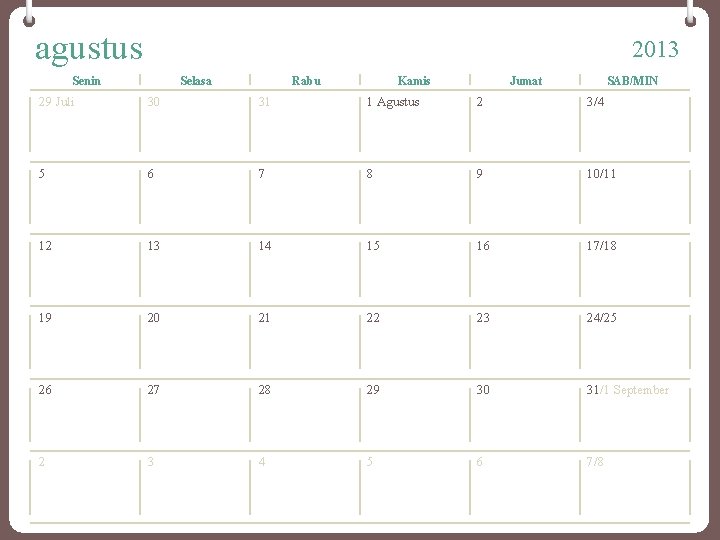 agustus 2013 Senin Selasa Rabu Kamis Jumat SAB/MIN 29 Juli 30 31 1 Agustus